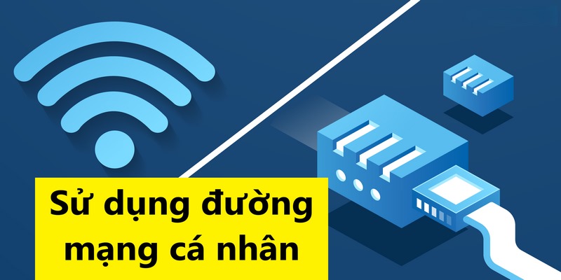 Kết nối mạng cá nhân để gia tăng bảo mật thông tin tối đa