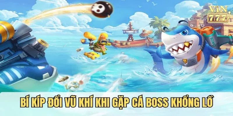 Bí kíp đổi vũ khí khi gặp cá boss khổng lồ