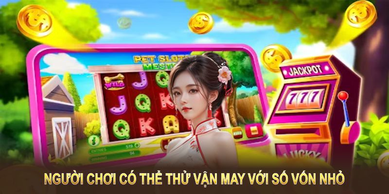 Người chơi game nổ hũ có thể thử vận may bắt đầu với số vốn nhỏ