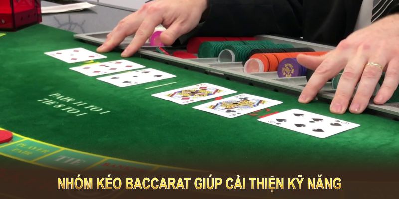 Nhóm kéo Baccarat giúp cải thiện kỹ năng, tăng cường tương tác